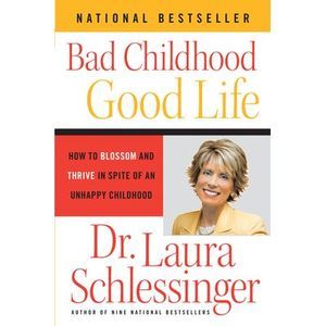 Bad Childhood - Good Life: How to Blossom and Thrive in Spite of an Unhappy Chil